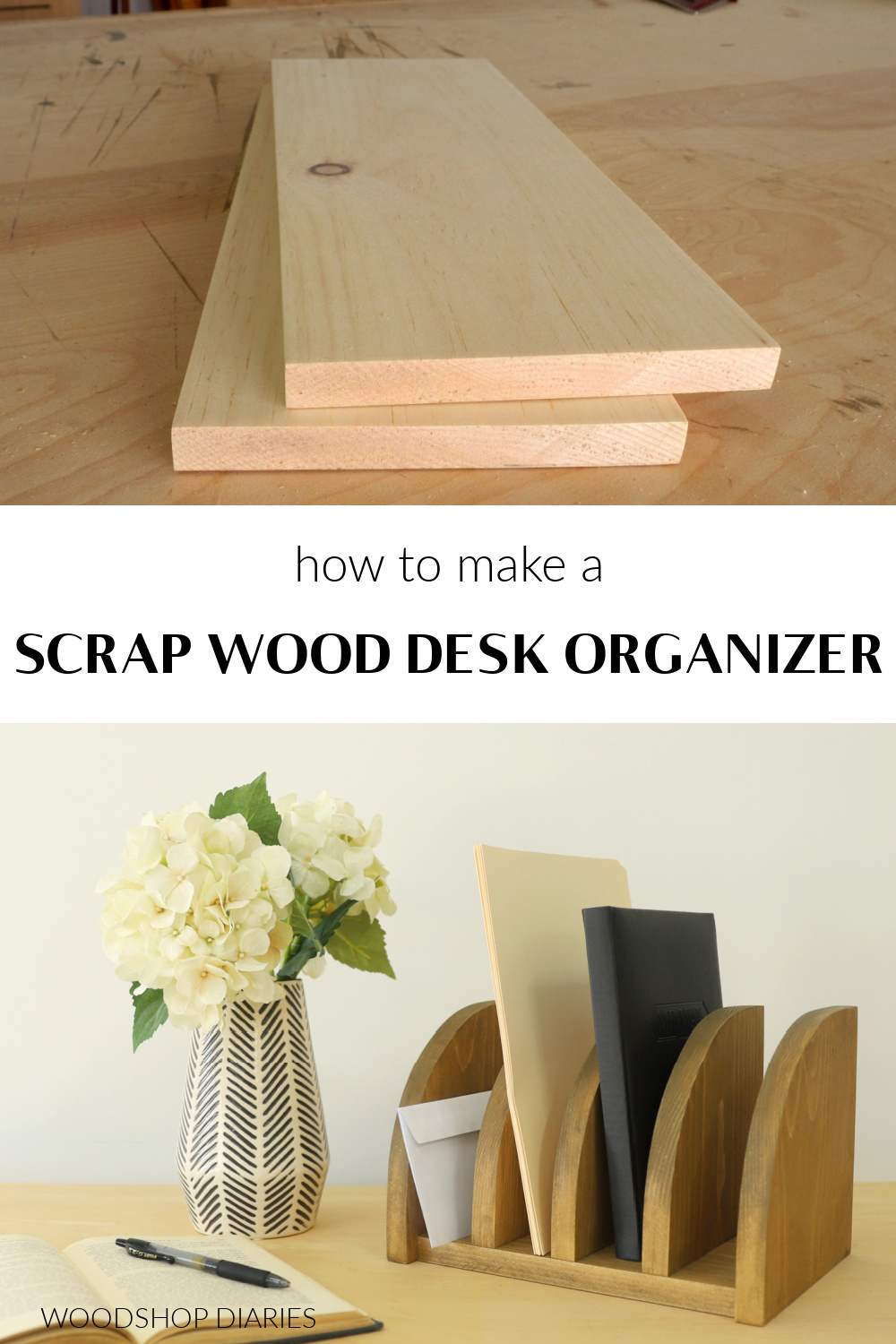 Pinterest collage image showing scrap wood at top on workbench and completed DIY desk organizer at bottom on desk with flowers