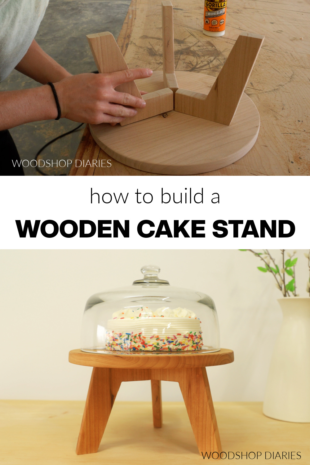 Pinterest collage image showing gluing legs to cake stand top on top and completed cake stand with glass dome at bottom with text "how to build a wooden cake stand"