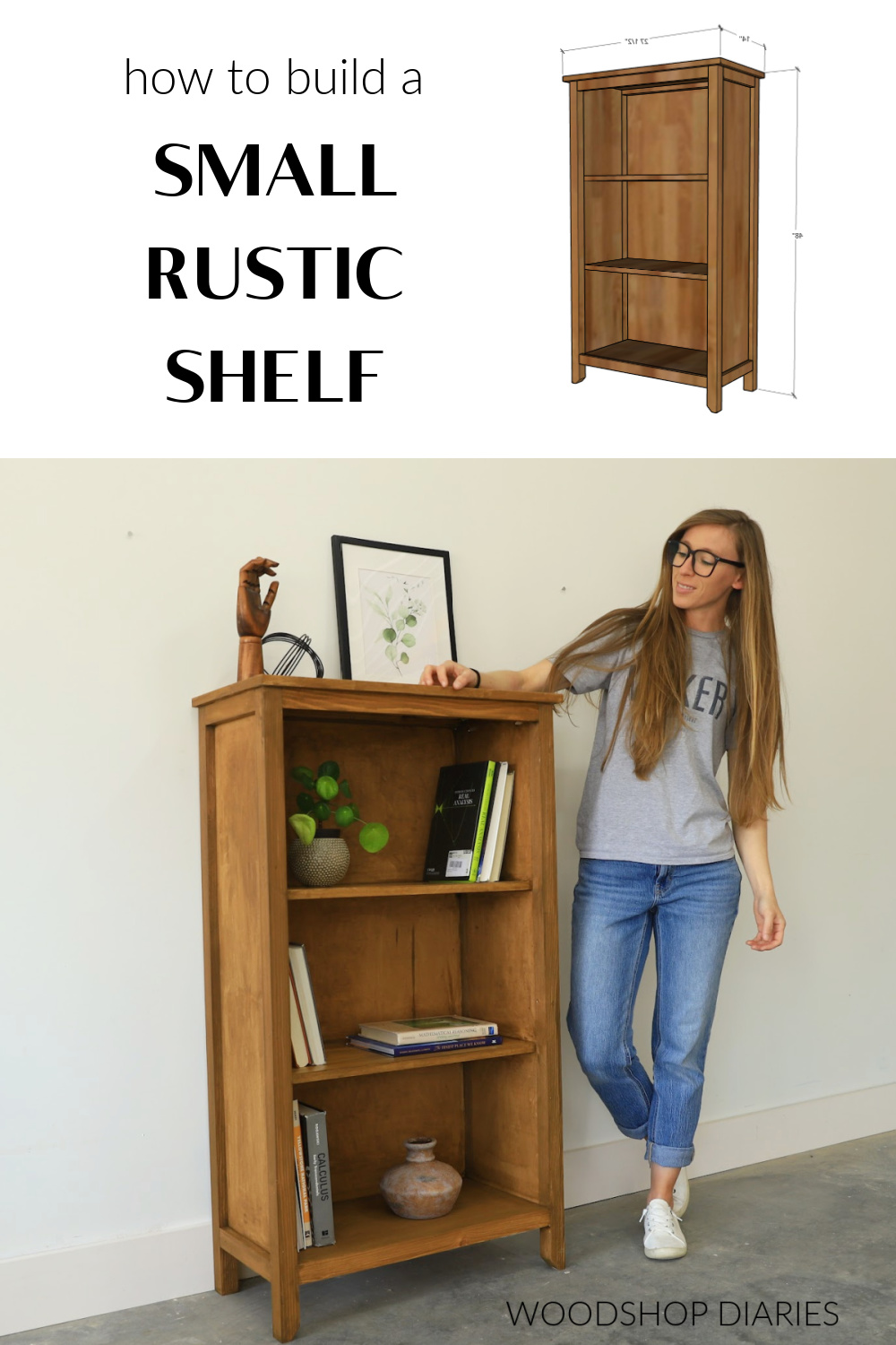 Pinterest collage image showing dimensional diagram of bookshelf at top and Shara with completed small bookcase at bottom with text "how to build a small rustic shelf"